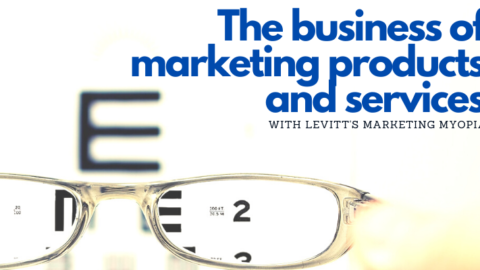 business of marketing products and services with Levitt's Marketing Myopia